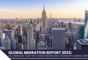 Global Migration Report 2023 US Continues to be Top Choice for Second Citizenship, Business Migration