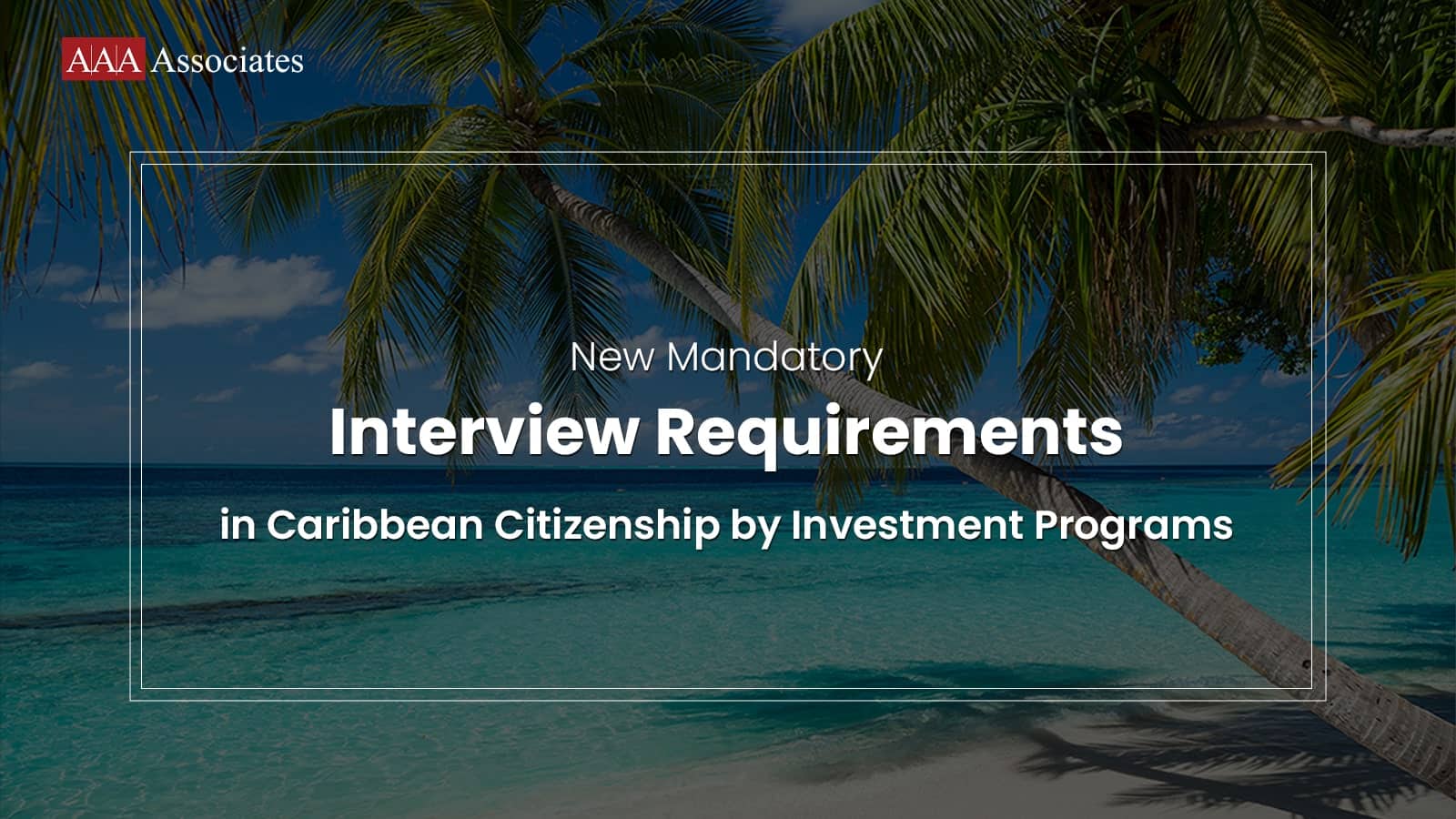 New Mandatory Interview Requirements in Caribbean Citizenship by Investment Programs